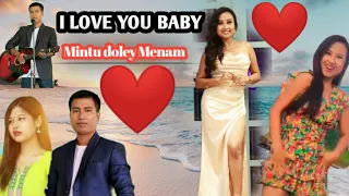 I LOVE YOU BABY ll mintu doley, dipanjoli panging mising romantic song( 2022)