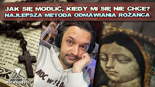 JAK SIĘ MODLIĆ, KIEDY MI SIĘ NIE CHCE? NAJLEPSZA METODA ODMAWIANIA RÓŻAŃCA