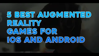 5 Best Augmented Reality Games for iOS and Android