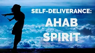 Deliverance from the Ahab Spirit | Self-Deliverance Prayers