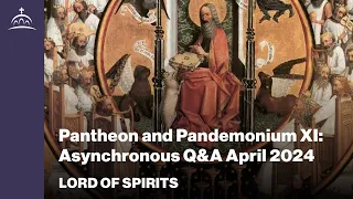 Lord of Spirits - Pantheon & Pandemonium XI: Asynchronous Q&A April 2024 [Ep. 90]