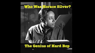 Who Was Horace Silver?  The Genius Of Hard Bop