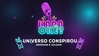 KARAOKÊ - O UNIVERSO CONSPIROU - HENRIQUE E JULIANO