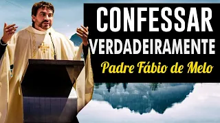 CONFESSANDO VERDADEIRAMENTE - PADRE FABIO DE MELO 🙏ENSINAMENTO 🙏