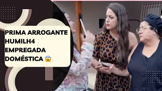 Prima arrogante humilh4 empregada doméstica 😱