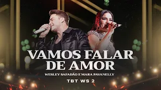 Wesley Safadão e Mara Pavanelly - Vamos Falar de Amor - TBT WS 2