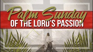 March 28, 2021 | 9:00AM |Palm Sunday of the Lord's Passion