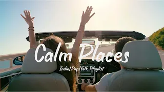 Calm Places 🍃 - A Safe & Comforting Indie/Folk/Pop Playlist