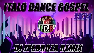 SET ITALO DANCE GOSPEL 2K24 | BY: DJ JPEDROZA REMIX