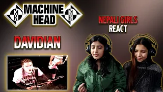 MACHINE HEAD REACTION FOR THE FIRST TIME | DAVIDIAN REACTION | NEPALI GIRLS REACT