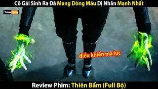 Review Phim: Cô Gái Sinh Ra Đã Mang Dòng Máu Dị Nhân Mạnh Nhất | Thiên Bẩm Ss1- 2017 (Full)