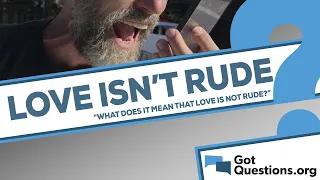 What does it mean that love is not rude (1 Corinthians 13:5)?