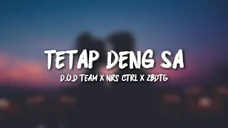 Tetap Deng Sa - D.O.D Team ft NRS CTRL ft ZBDTG (Lirik Lagu) Terpopuler terbaru