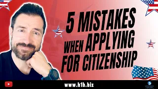 Immigration Tips - 5 Worst Mistakes Immigrants Make When Applying for CITIZENSHIP