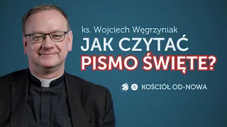 Jak czytać Pismo Święte? [Kościół od-nowa #21] ks. Wojciech Węgrzyniak