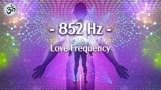 852 Hz Love Frequency, Raise Your Energy Vibration, Deep Meditation, Unconditional Love