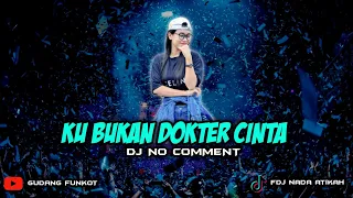 DJ KU BUKAN DOKTER CINTA !! NO COMMENT - SINGLE FUNKOT 2023