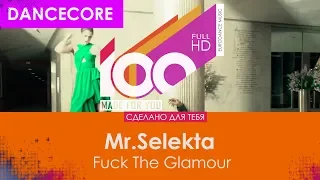 Mr.Selekta - Fuck The Glamour [100% Made For You]