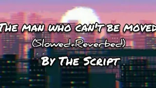 The Script-The Man Who can't be Moved(Lyrics)Slowed+Reverbed