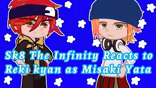||☆Sk8 The infinity reacts to Reki kyan as Misaki Yata ☆|| 1/1 || Rushed