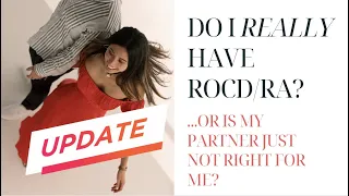 (UPDATED) Do I REALLY have ROCD? Am I with the WRONG person?