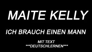 Maite Kelly   Ich brauch einen Mann. Mit Text. ***Deutschlernen***