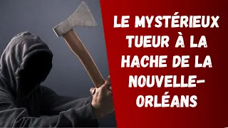 Le mystérieux tueur à la hache de la nouvelle Orleans