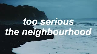 too serious - the neighbourhood [lyrics]