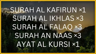 Surah an naas×3|Surah al falaq×3|Surah al ikhlas×3|Surah al kafirun×1|Ayat al kursi