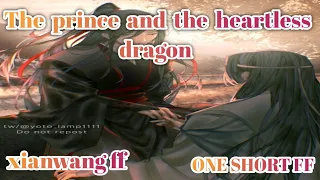 The prince and The heartless dragon ☆xianwang☆ {one SHORT ff}//xianwang ff //wangxian fanfiction...