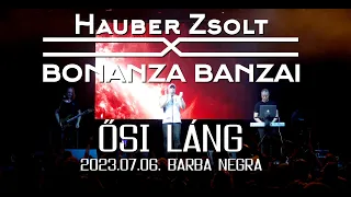 Hauber Zsolt X Bonanza Banzai - Ősi láng I Live I Barba Negra I 2023.07.06 I Music video