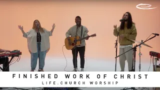 LIFE.CHURCH WORSHIP - Finished Work Of Christ: Song Session
