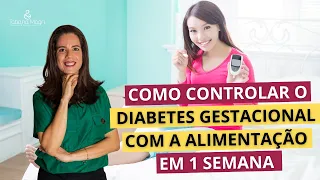 Como controlar o diabetes gestacional com a alimentação em uma semana