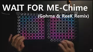 Chime - Wait For Me(Gohma & ReeK Remix) // Launchpad Cover
