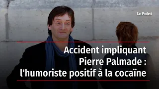 Accident impliquant Pierre Palmade : l'humoriste positif à la cocaïne