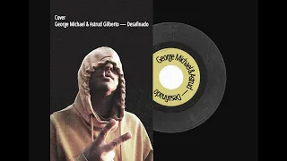 George Michael and Astrud Gilberto — Desafinado (My Cover)