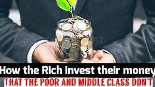 How the Rich invest their money that the poor and middle class do not.