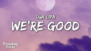 Dua Lipa - We're Good (Clean - Lyrics)