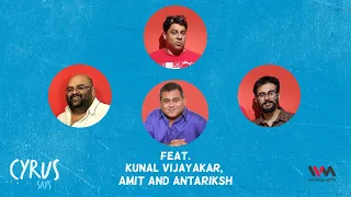 Cyrus Says Ep. 606: feat. Kunal Vijayakar, Amit and Antariksh