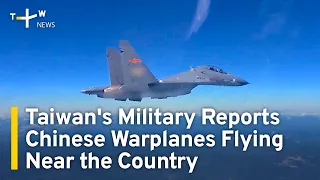 Taiwan's Military Reports Chinese Warplanes Flying Near the Country | TaiwanPlus News