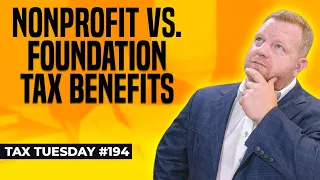 Nonprofit vs. Foundation (Which One Offers The Best Tax Benefits?) | Tax Tuesday #194