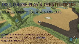 FS22 Using Course play on created fields, on County line and No Mans Land