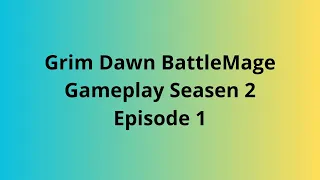 Grim Dawn Gameplay BattleMage Season 2 Episode 1