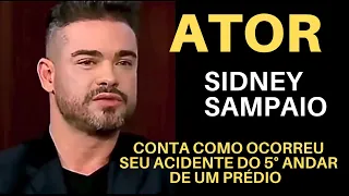 ATOR (Sidney Sampaio) Revela como ocorreu sua queda do 5°Andar do prédio em que estava.