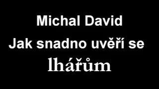 Michal David - Jak snadno uvěří se LHÁŘŮM