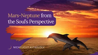 Mars-Neptune from the Soul's Perspective
