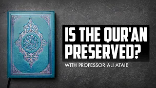 Is the Qur'an preserved? With Professor Ali Ataie