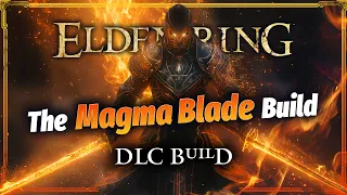 MOST POWERFUL Magma Blade STRENGTH FAITH Build! Best Elden Ring Build For Elden Ring DLC