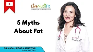 5 Myths About Fat | LiveNutriFit | DrAnjaliHooda