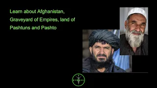 Learn about Afghanistan, Graveyard of Empires, land of Pashtuns and Pashto